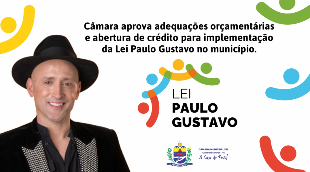 CÂMARA APROVA ADEQUAÇÕES ORÇAMENTÁRIAS E ABERTURA DE CRÉDITO PARA IMPLEMENTAÇÃO DA LEI PAULO GUSTAVO NO MUNICÍPIO